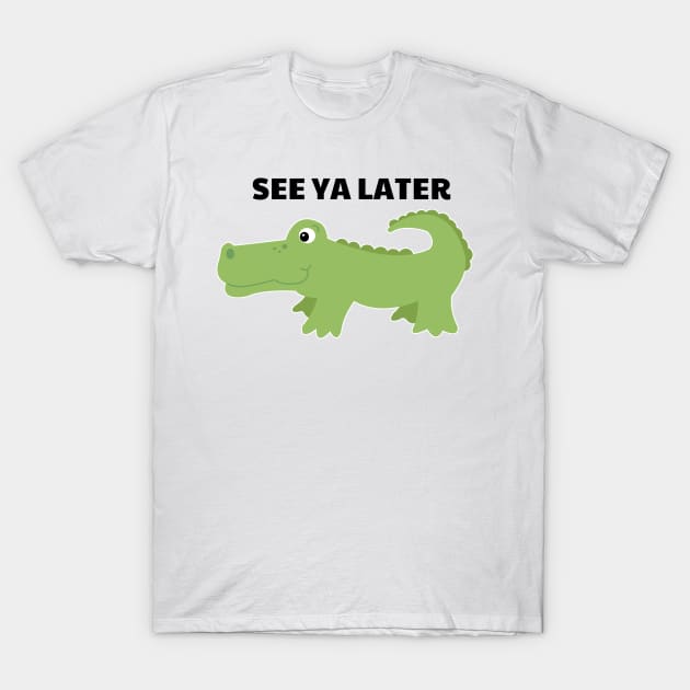 See Ya Later Alligator Cute Gator T-Shirt by JessDesigns